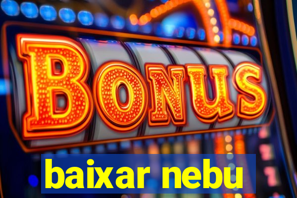 baixar nebu